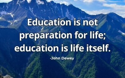Education is not preparation for life; education is life itself – John Dewey