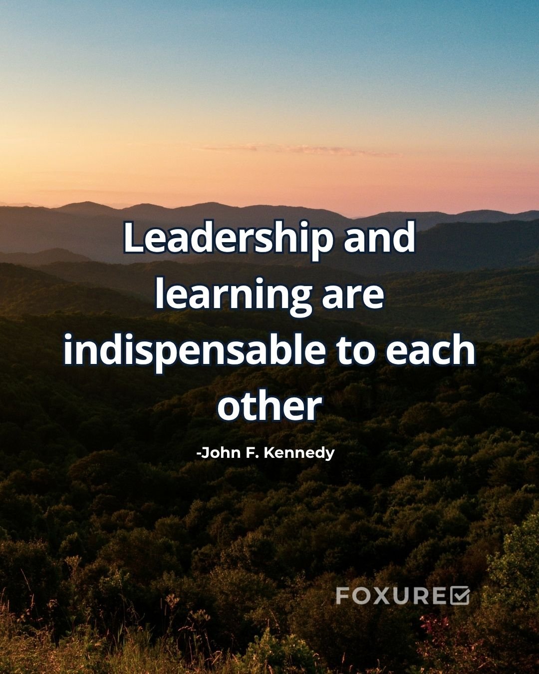 Leadership and learning are indispensable to each other - John F. Kennedy