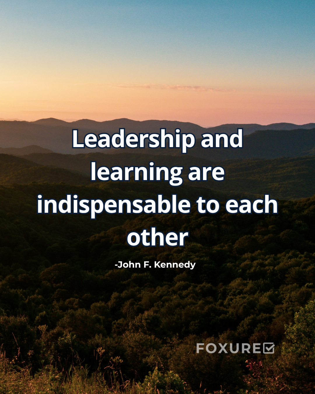 Leadership and learning are indispensable to each other - John F. Kennedy