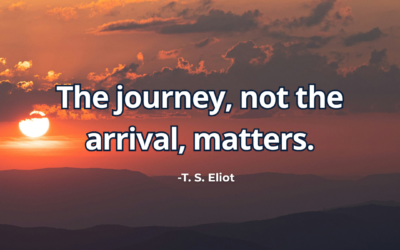 The journey, not the arrival, matters – T. S. Eliot 