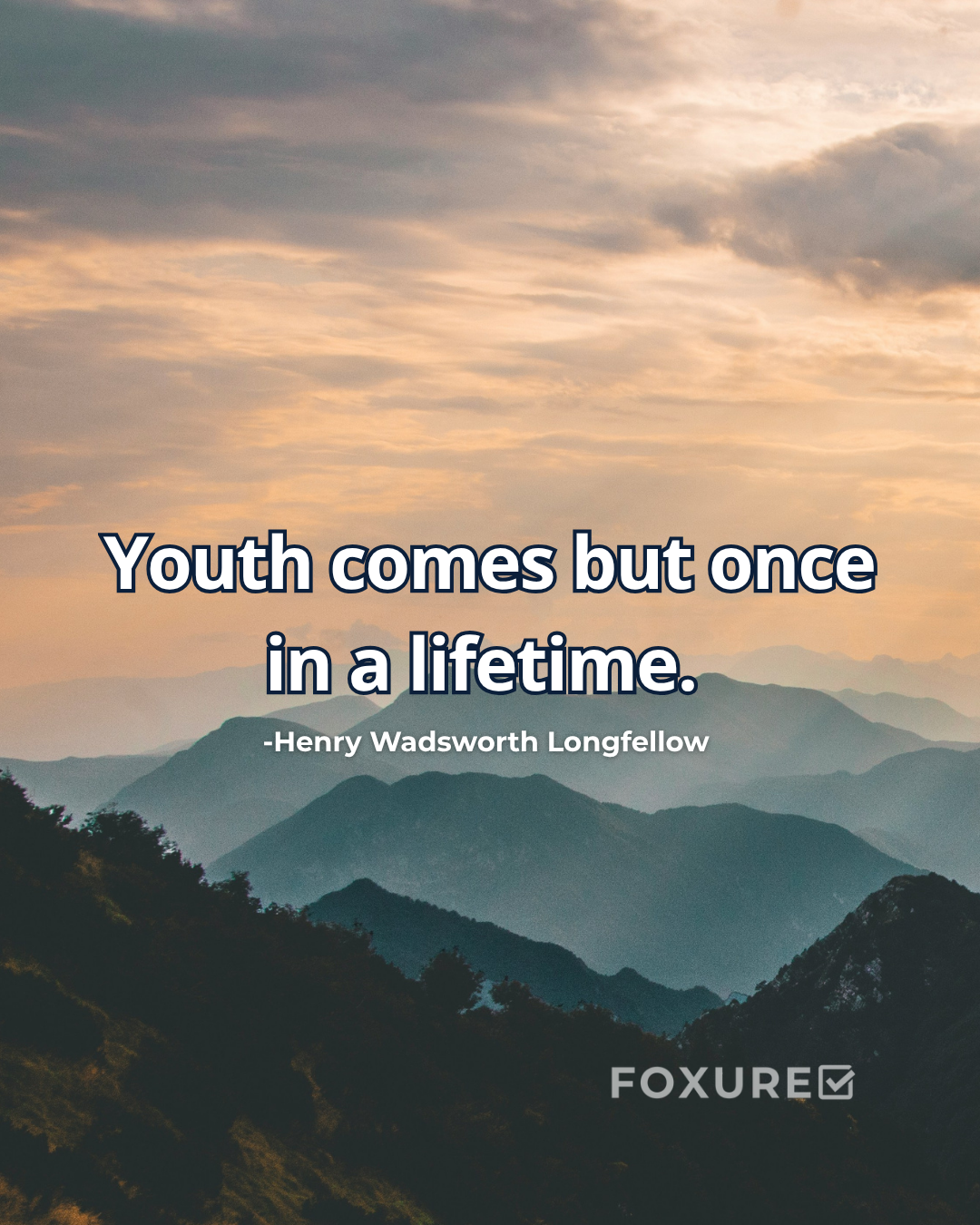 Youth comes but once in a lifetime - Henry Wadsworth Longfellow
