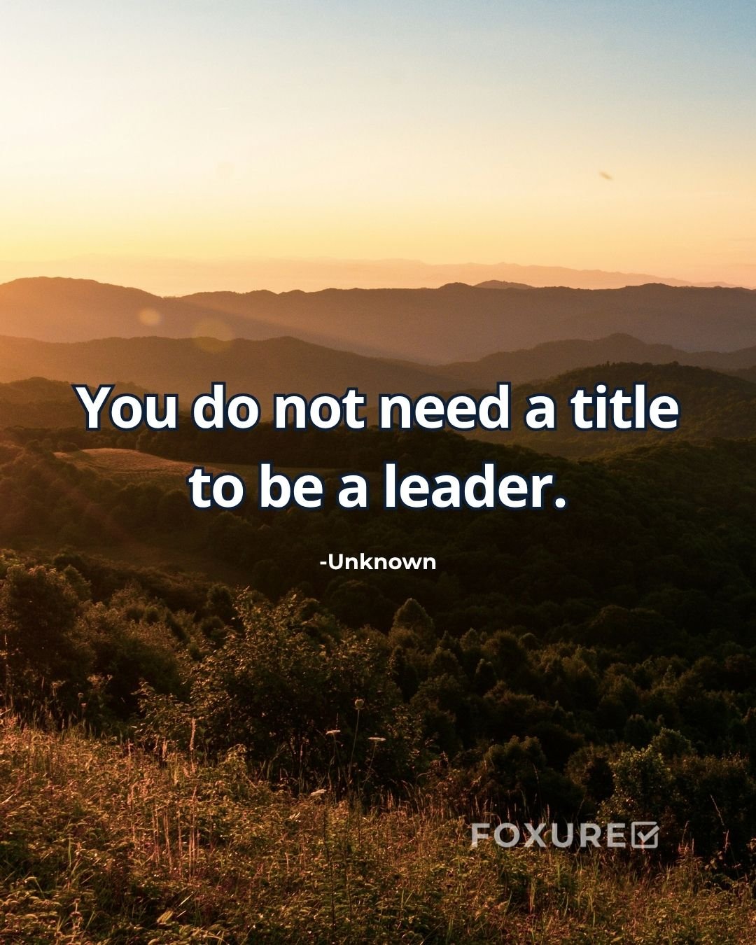 You do not need a title to be a leader - Unknown Author (Multiple Attributions)