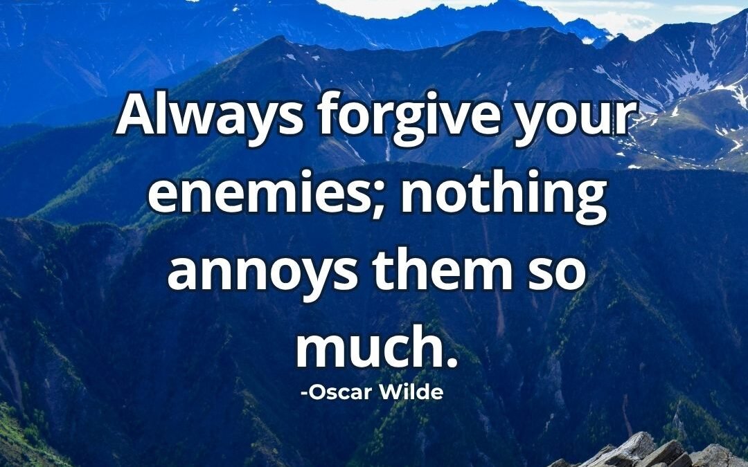 Always forgive enemies meaning Oscar Wilde