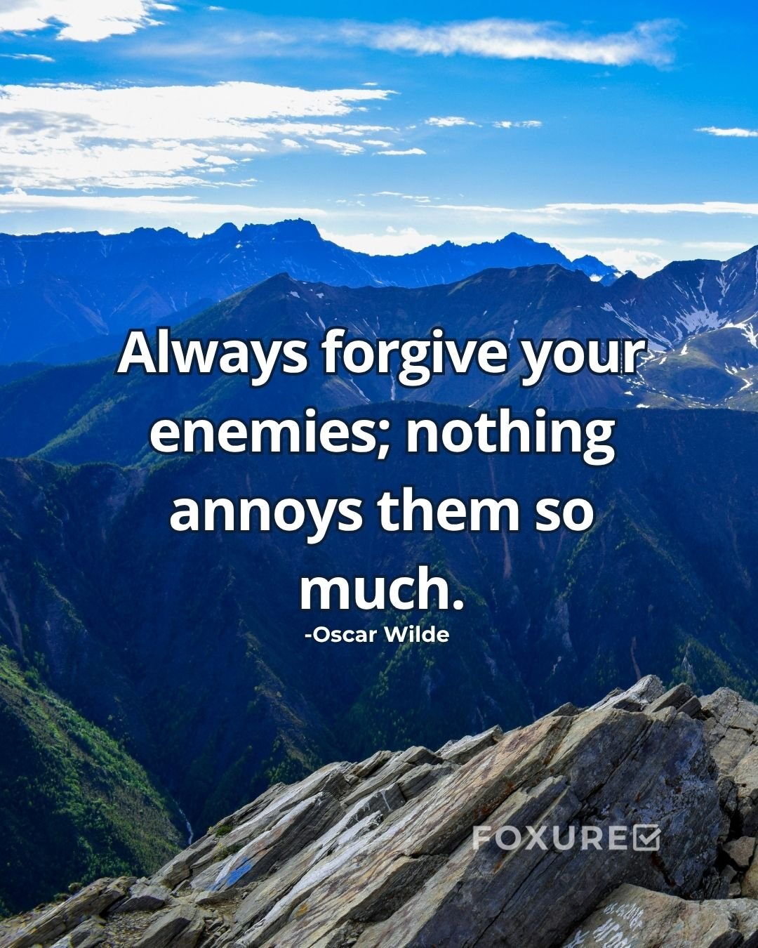 Always forgive your enemies; nothing annoys them so much - Oscar Wilde