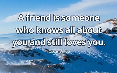 A friend is someone who knows all about you and still loves you – Oscar Wilde