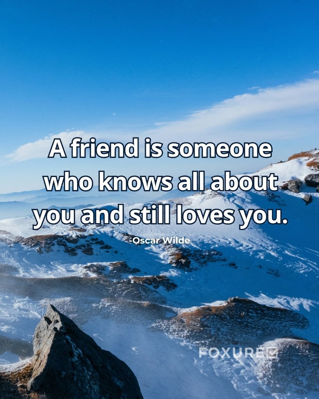A friend is someone who knows all about you and still loves you - Oscar Wilde