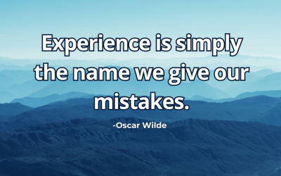 Experience is simply the name we give our mistakes – Oscar Wilde