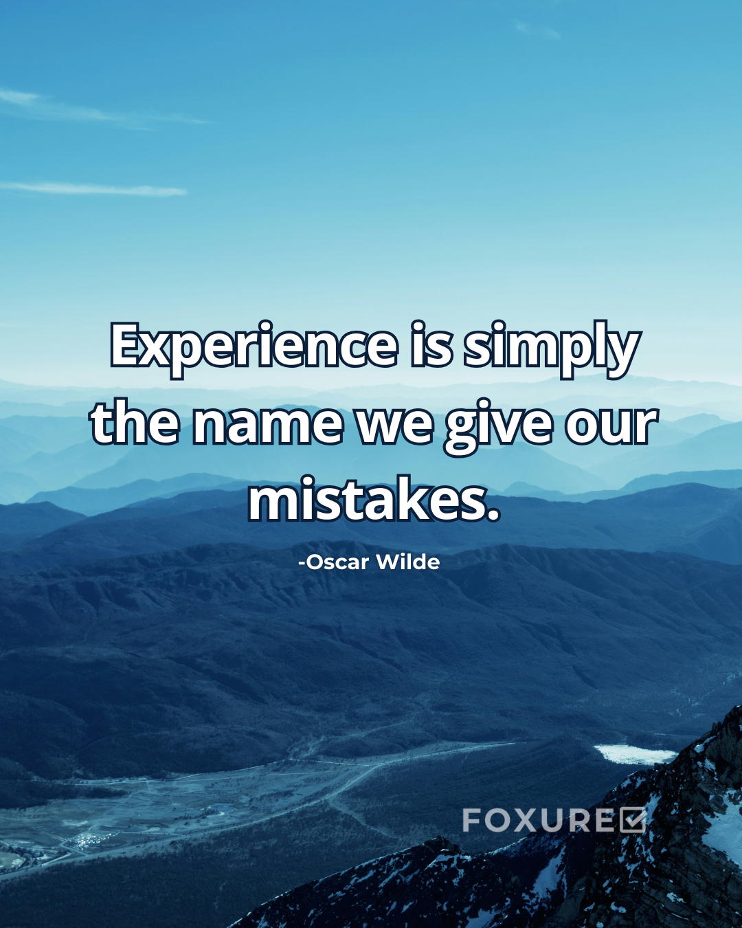 Experience is simply the name we give our mistakes - Oscar Wilde