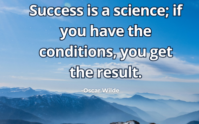Success is a science; if you have the conditions, you get the result – Oscar Wilde