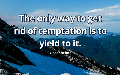 The only way to get rid of temptation is to yield to it – Oscar Wilde