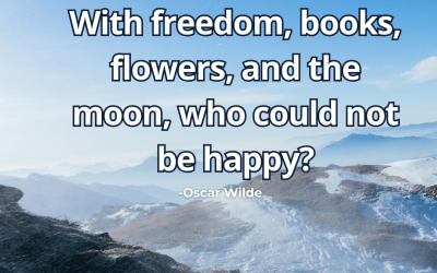 With freedom, books, flowers, and the moon, – Oscar Wilde