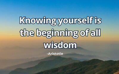 Knowing yourself is the beginning of all wisdom-Aristotle
