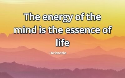 The energy of the mind is the essence of life – Aristotle