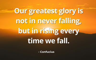 Our Greatest Glory Is Not in Never Falling – Confucius Quote