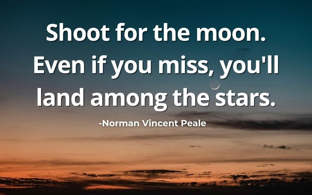 Shoot for the Moon – Norman Vincent Peale Quote