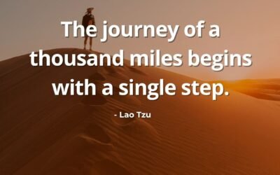 The Journey of a Thousand Miles – Lao Tzu Quote