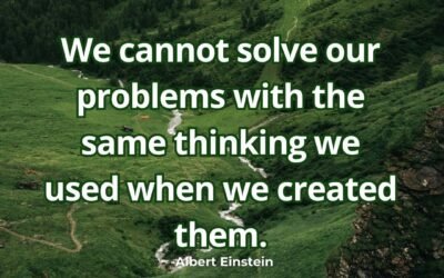 We cannot solve our problems with the same thinking – Albert Einstein