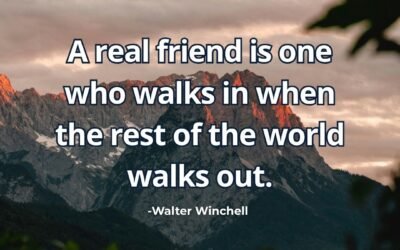 What does “Real friend walks in when world walks out” mean